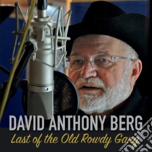 David Anthony Berg - Last Of The Old Rowdy Gang cd musicale di David Anthony Berg