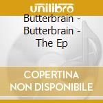 Butterbrain - Butterbrain - The Ep cd