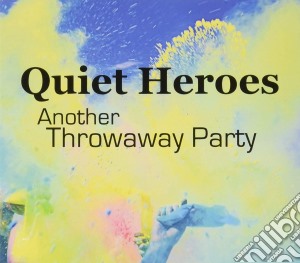 Quiet Heroes - Another Throwaway Party cd musicale