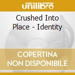 Crushed Into Place - Identity cd