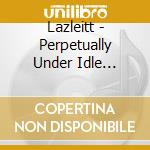Lazleitt - Perpetually Under Idle Grounds cd