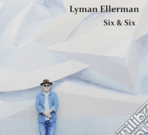 Lyman Ellerman - Six & Six cd musicale
