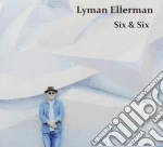 Lyman Ellerman - Six & Six cd