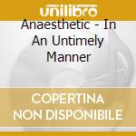 Anaesthetic - In An Untimely Manner cd