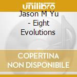 Jason M Yu - Eight Evolutions cd