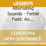 Alternating Sounds - Fertile Field: An Extended Bilateral Soundscape cd