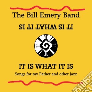 Bill Emery Band (The) - It Is What It Is / Songs For My Father & Other cd musicale