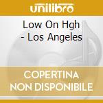 Low On Hgh - Los Angeles cd