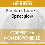 Bumblin' Bones - Spaceglow cd