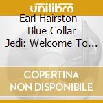 Earl Hairston - Blue Collar Jedi: Welcome To The Show cd