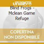 Blind Frogs - Mclean Game Refuge cd