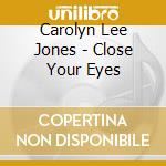 Carolyn Lee Jones - Close Your Eyes cd