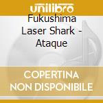 Fukushima Laser Shark - Ataque cd