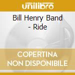 Bill Henry Band - Ride cd