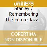 Stanley / Remembering The Future Jazz Band Sagov - Remembering A Better Future In 2019 cd