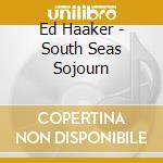 Ed Haaker - South Seas Sojourn cd