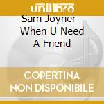 Sam Joyner - When U Need A Friend cd