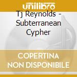 Tj Reynolds - Subterranean Cypher cd