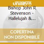 Bishop John R Stevenson - Hallelujah & Thank You Jesus 3: Songs From Throne cd musicale