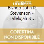 Bishop John R Stevenson - Hallelujah & Thank You Jesus 3: Songs From Throne cd