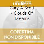 Gary A Scott - Clouds Of Dreams cd