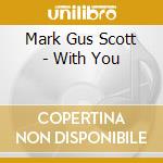 Mark Gus Scott - With You cd