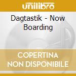 Dagtastik - Now Boarding cd
