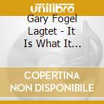 Gary Fogel Lagtet - It Is What It Is cd