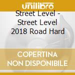 Street Level - Street Level 2018 Road Hard cd