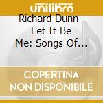 Richard Dunn - Let It Be Me: Songs Of Richard Dunn cd