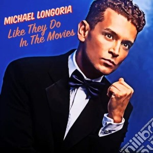 Michael Longoria - Like They Do In The Movies cd musicale