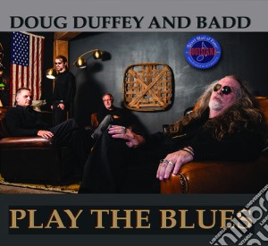 Doug Duffey And Badd - Play The Blues cd musicale