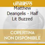 Matthew Deangelis - Half Lit Buzzed cd