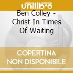 Ben Colley - Christ In Times Of Waiting cd