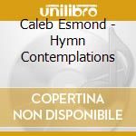 Caleb Esmond - Hymn Contemplations cd