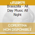Brasszilla - All Day Music All Night cd