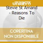 Stevie St Amand - Reasons To Die cd