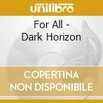 For All - Dark Horizon cd
