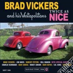 Brad Vickers & His His Vestapolitans - Twice As Nice cd musicale