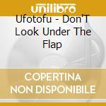 Ufotofu - Don'T Look Under The Flap cd musicale