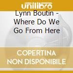 Lynn Boutin - Where Do We Go From Here cd