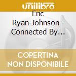 Eric Ryan-Johnson - Connected By Invisible Strings cd