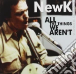 Newk - All The Things We Aren'T cd