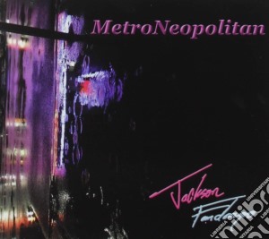 Jackson Fandango - Metroneopolitan cd musicale
