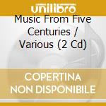 Music From Five Centuries / Various (2 Cd) cd