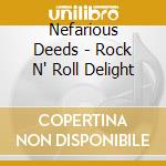 Nefarious Deeds - Rock N' Roll Delight cd