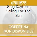 Greg Dayton - Sailing For The Sun cd