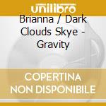 Brianna / Dark Clouds Skye - Gravity cd