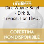 Dirk Wayne Band - Dirk & Friends: For The Veterans cd