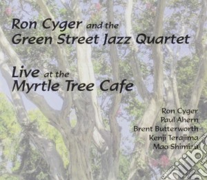 Ron Cyger And The Green Street Jazz Quartet - Live At The Myrtle Tree Cafe cd musicale